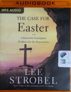 The Case for Easter - A Journalist Investigates Evidence for the Resurrection written by Lee Strobel performed by Lee Strobel on MP3 CD (Unabridged)